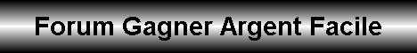 FORUM : Gagner Argent Facile