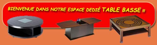 LE PLUS GRAND CHOIX DE TABLES BASSES